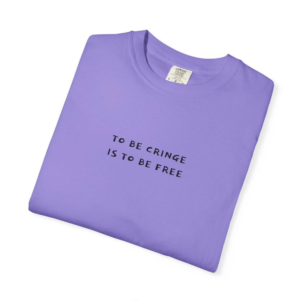 To Be Cringe Is To Be Free T-Shirt