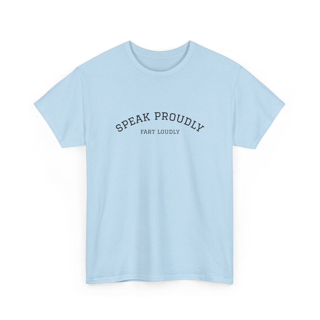 Speak Proudly Tee — 'Speak Proudly, Fart Loudly' Funny Graphic T-Shirt