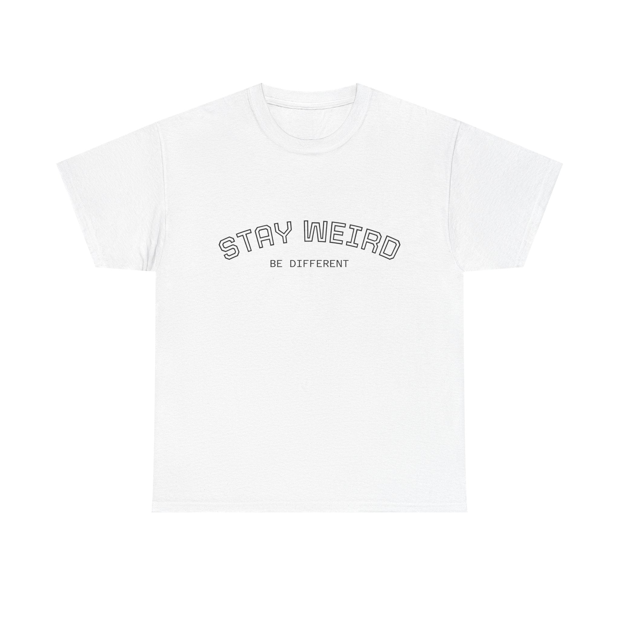 Stay Weird Tee — "Stay Weird / Be Different" Minimal Graphic T-Shirt