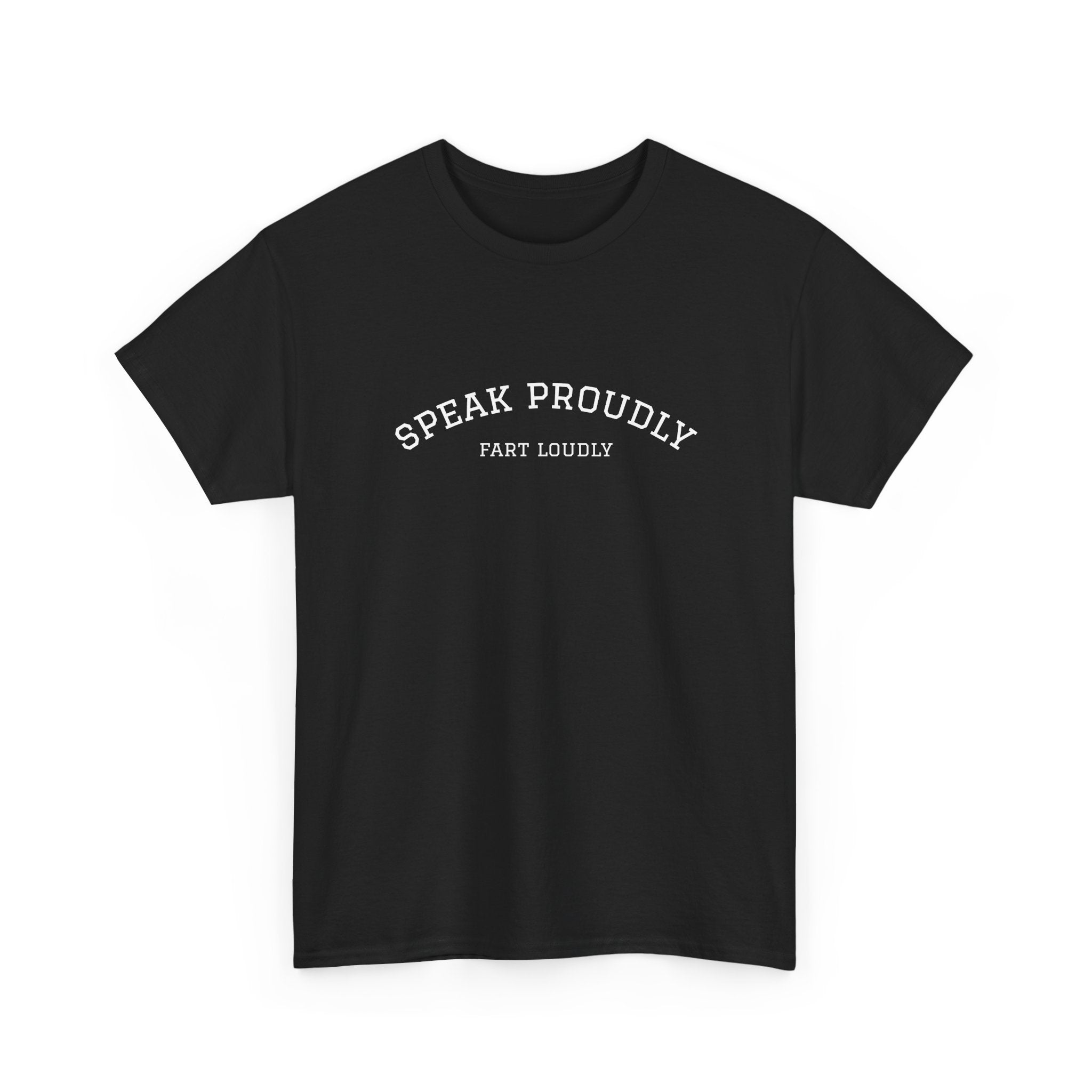 Speak Proudly Tee — 'Speak Proudly, Fart Loudly' Funny Graphic T-Shirt