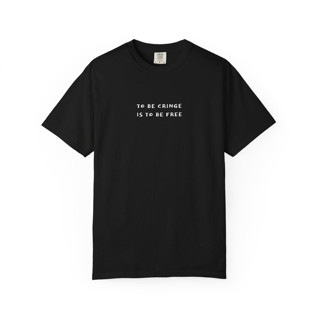 To Be Cringe Is To Be Free T-Shirt