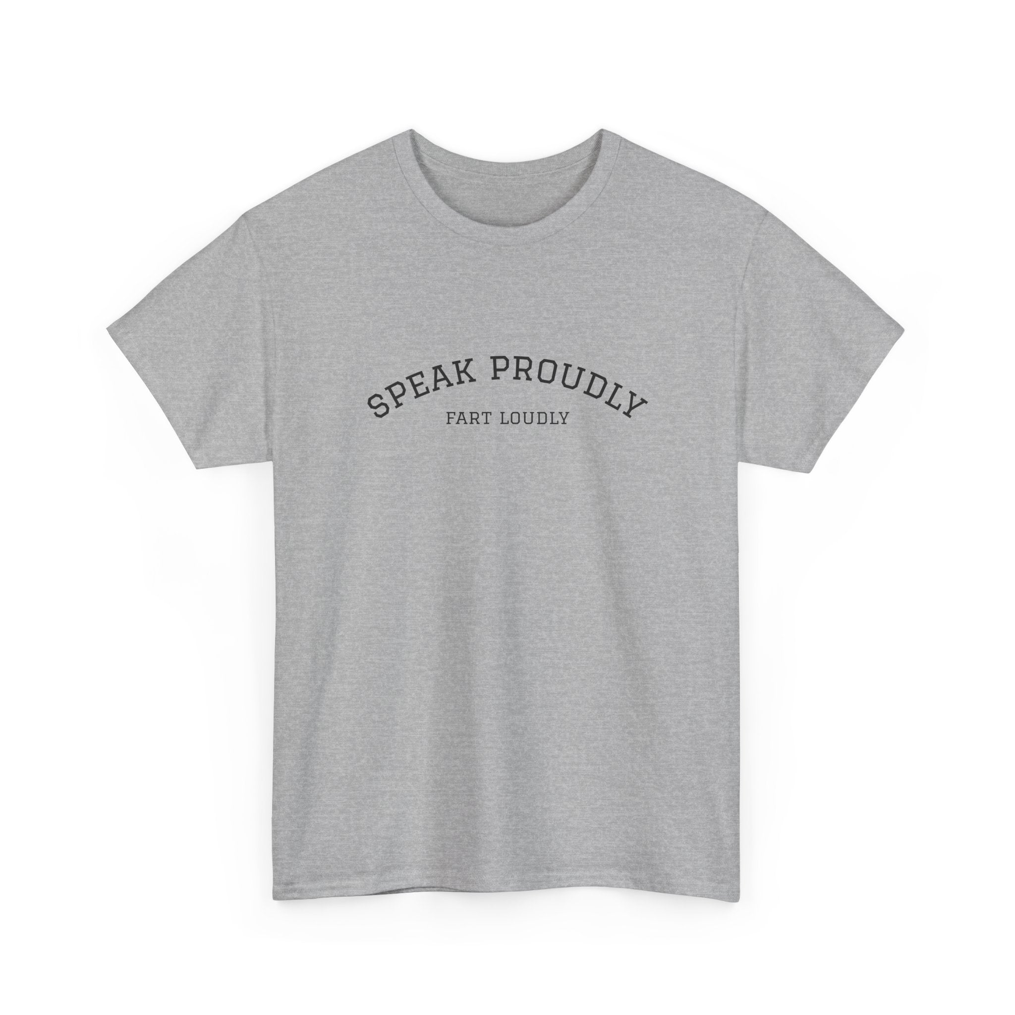 Speak Proudly Tee — 'Speak Proudly, Fart Loudly' Funny Graphic T-Shirt