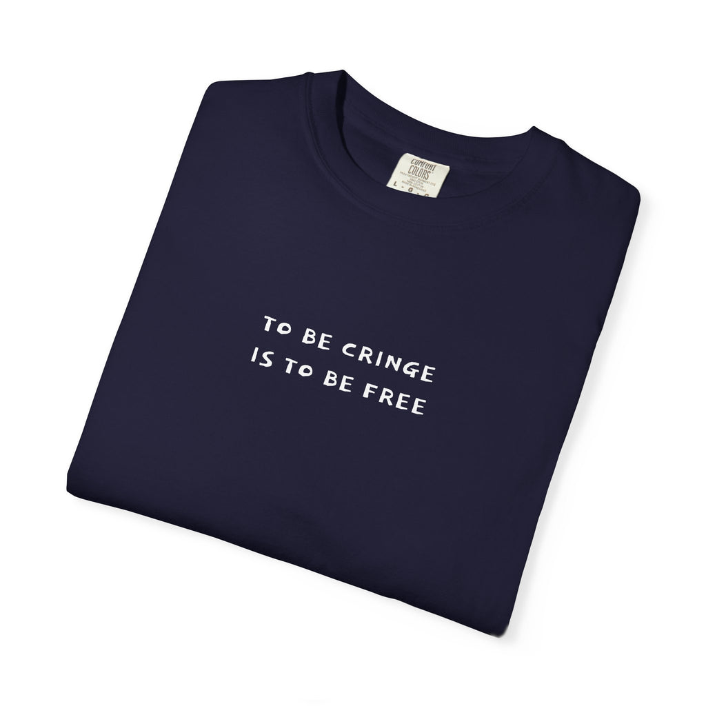 To Be Cringe Is To Be Free T-Shirt