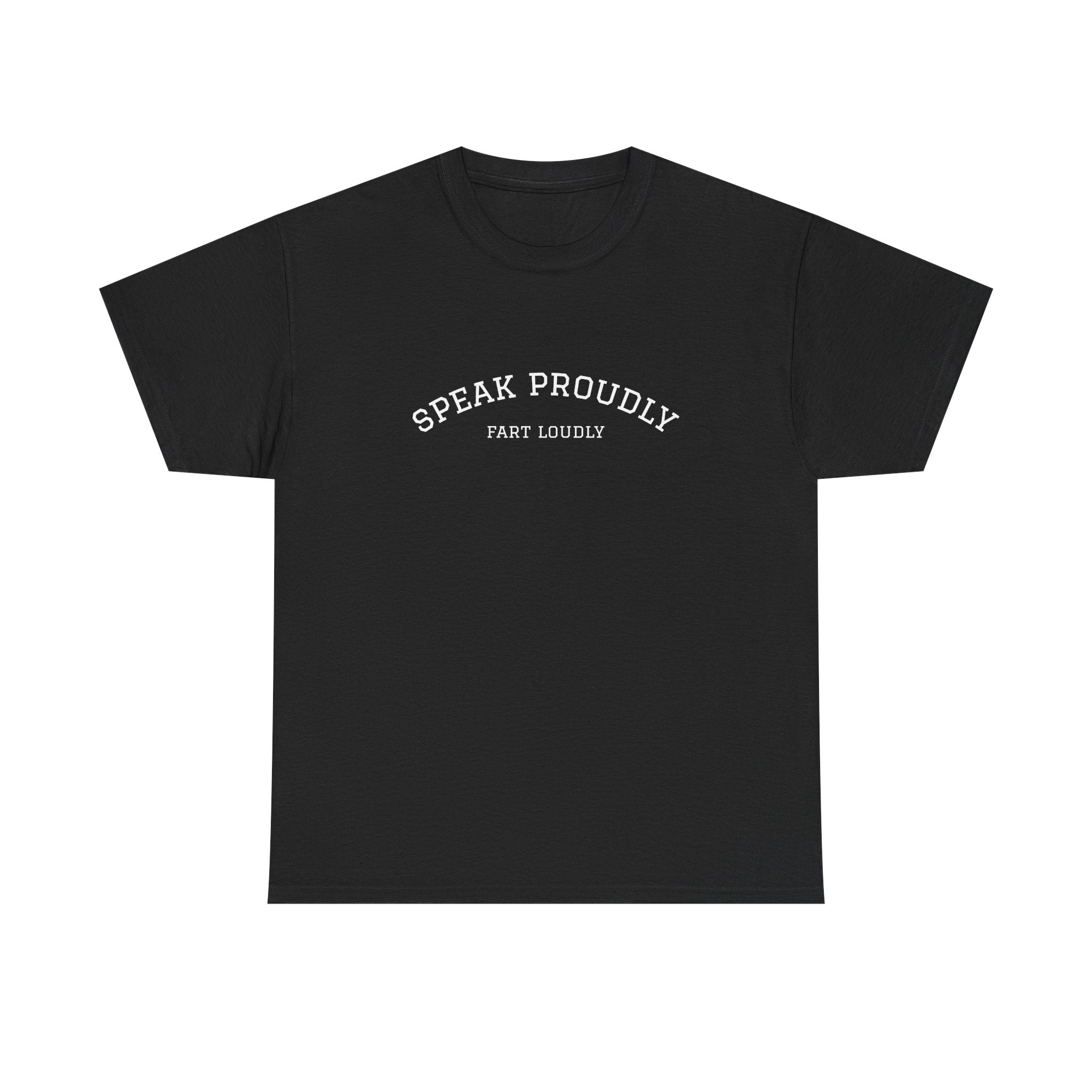 Speak Proudly Tee — 'Speak Proudly, Fart Loudly' Funny Graphic T-Shirt