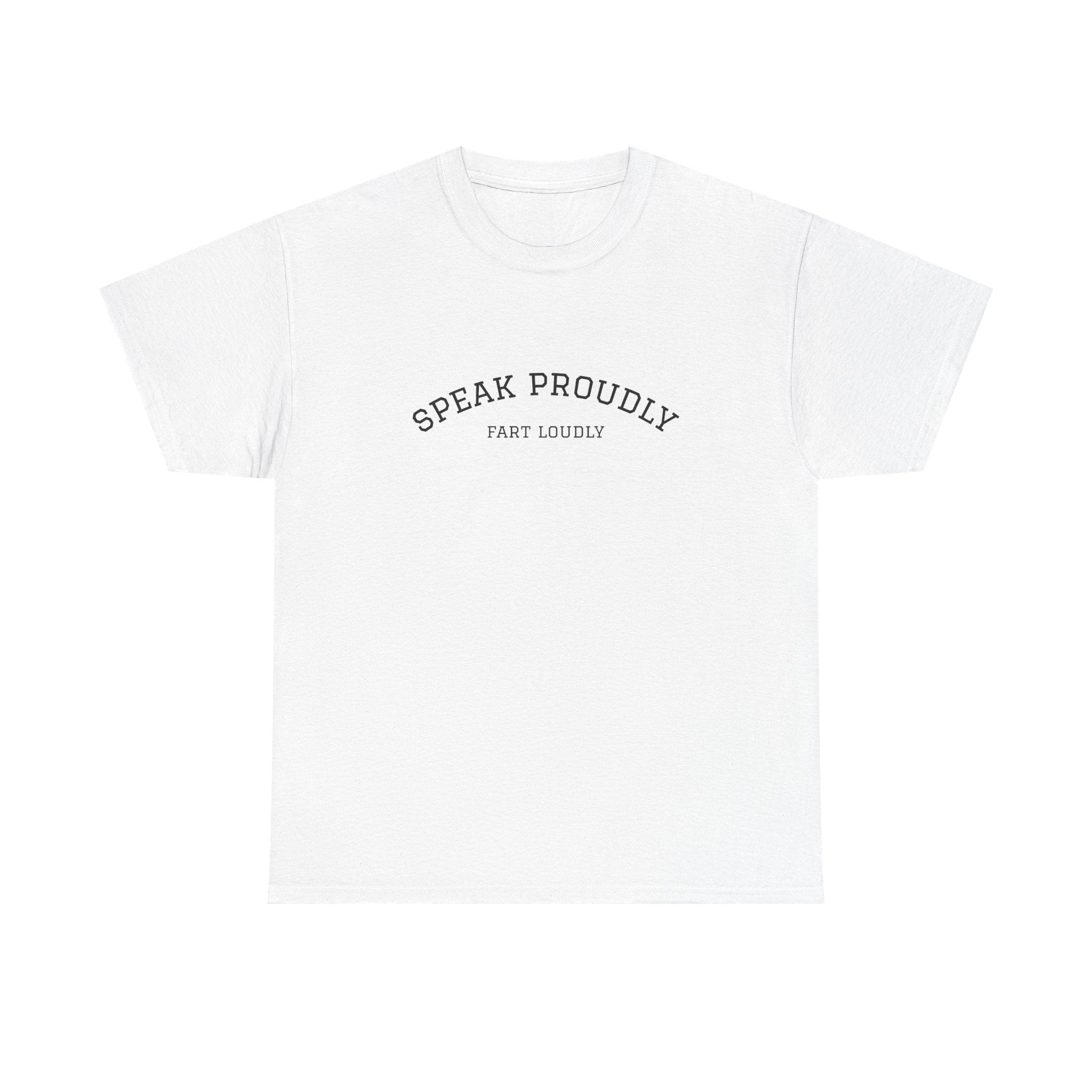 Speak Proudly Tee — 'Speak Proudly, Fart Loudly' Funny Graphic T-Shirt