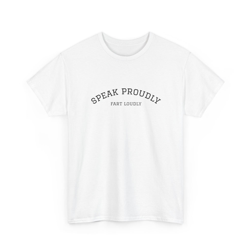 Speak Proudly Tee — 'Speak Proudly, Fart Loudly' Funny Graphic T-Shirt
