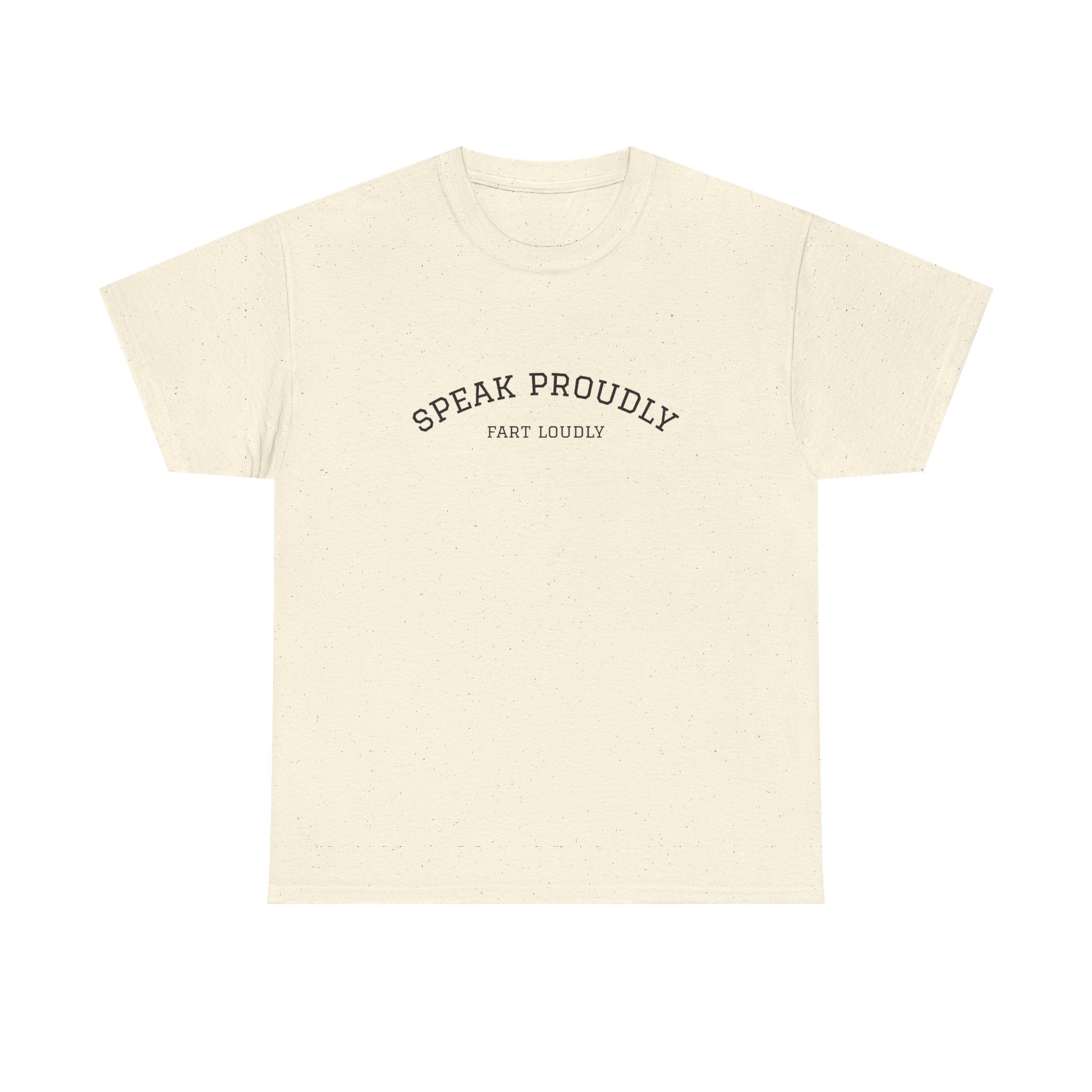 Speak Proudly Tee — 'Speak Proudly, Fart Loudly' Funny Graphic T-Shirt