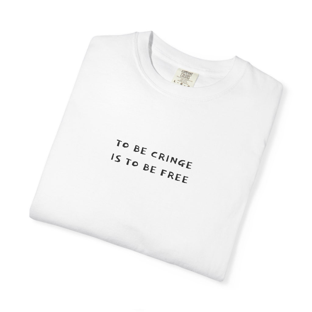 To Be Cringe Is To Be Free T-Shirt