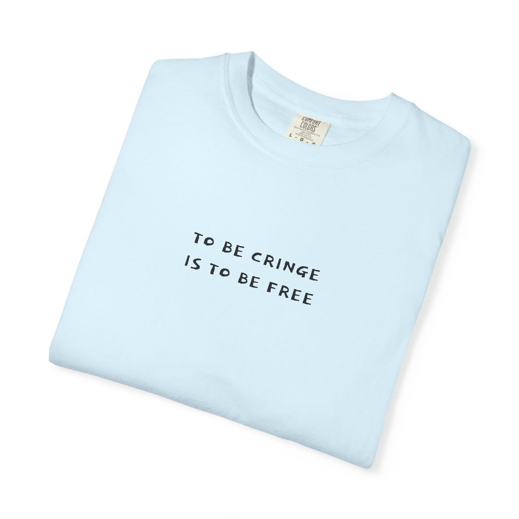 To Be Cringe Is To Be Free T-Shirt