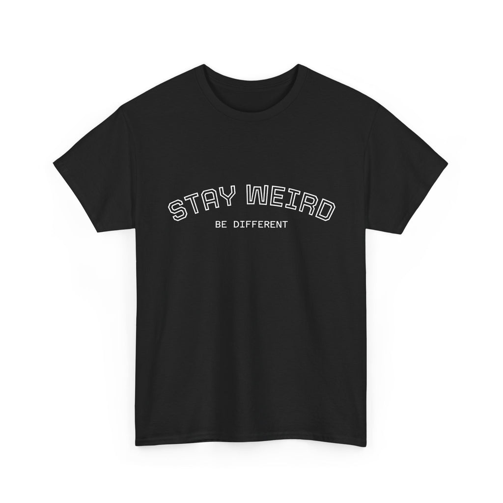 Stay Weird Tee — "Stay Weird / Be Different" Minimal Graphic T-Shirt