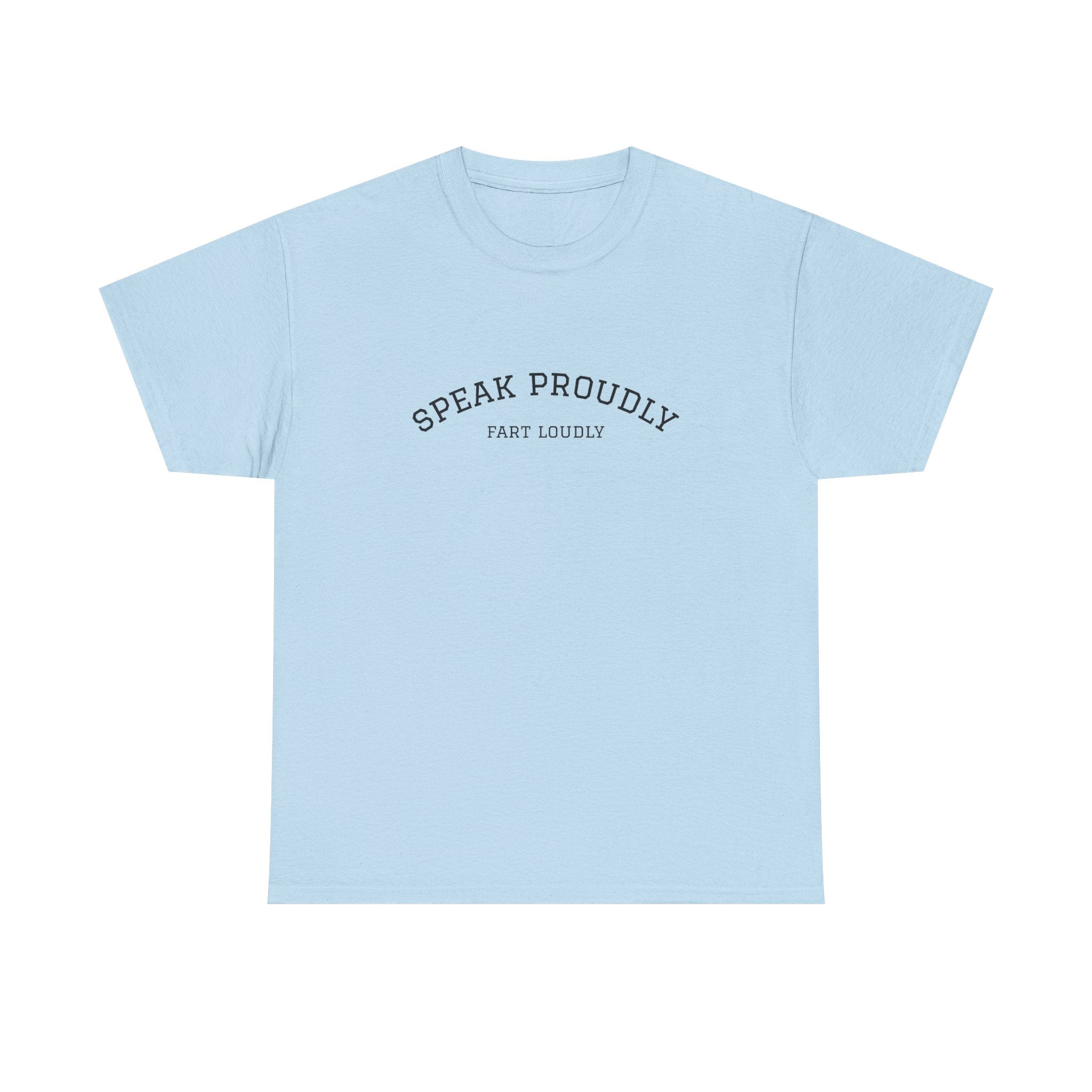 Speak Proudly Tee — 'Speak Proudly, Fart Loudly' Funny Graphic T-Shirt